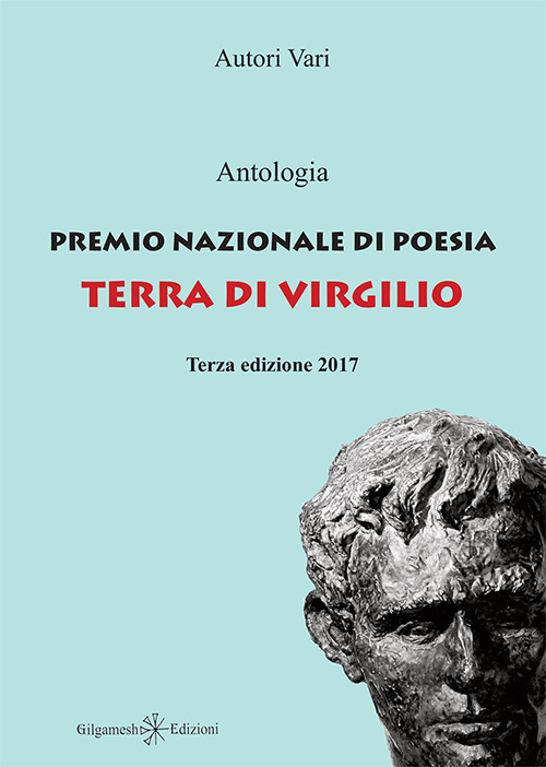 Antologia premio nazionale di poesia Terra di Virgilio 2017. 3&ordf; edizione