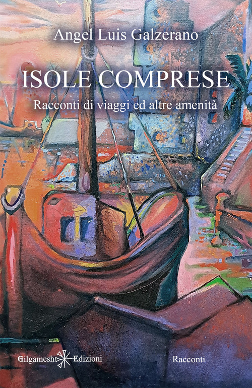 Isole comprese. Racconti di viaggi ed altre amenit&agrave;