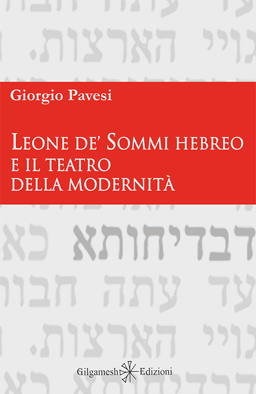 Leone de' Sommi Hebreo e il teatro della modernit&agrave;