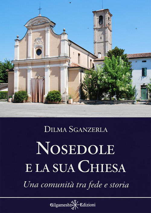Nosedole e la sua chiesa. Una comunit&agrave; tra fede e storia