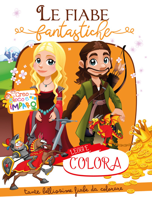 Le fiabe fantastiche. Creo gioco e imparo. Leggi e colora