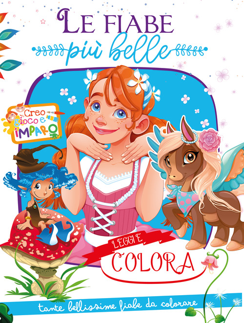 Le fiabe pi&ugrave; belle. Creo gioco e imparo. Leggi e colora