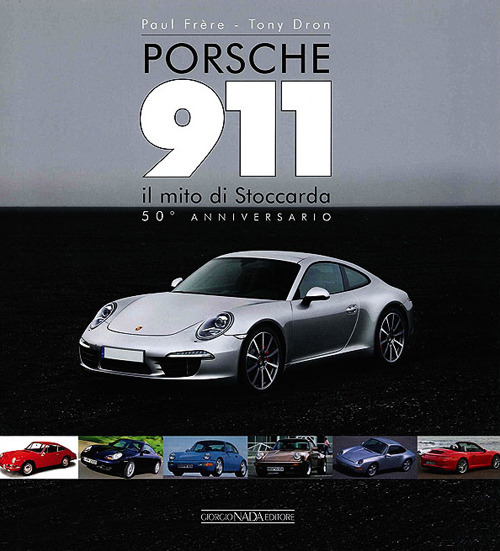 Porsche 911. Il mito di Stoccarda. 50&deg; anniversario