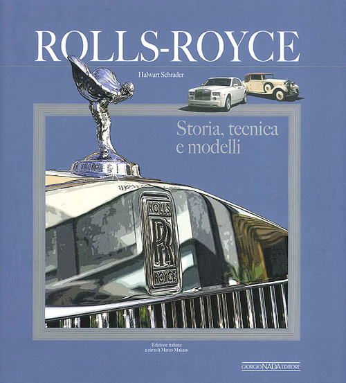 Rolls Royce. Storia, tecnica e modelli