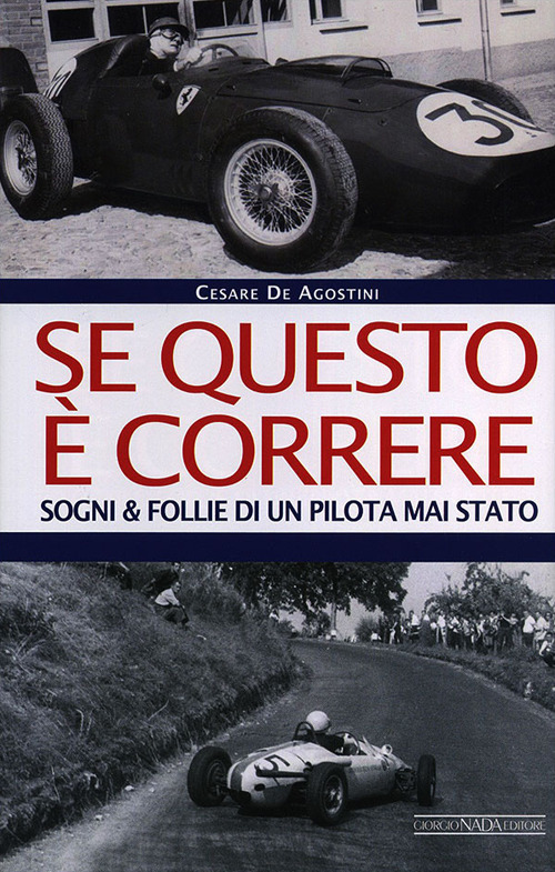 Se questo &egrave; correre. Sogni e follie di un pilota mai stato