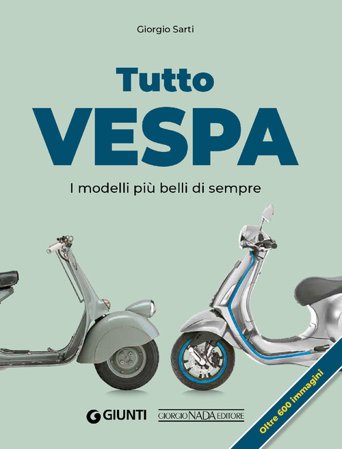 Tutto Vespa. I modelli pi&ugrave; belli di sempre