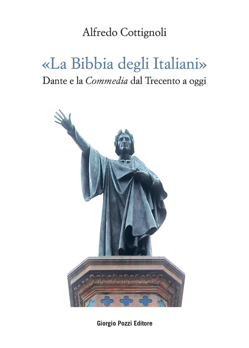 &laquo;La bibbia degli italiani&raquo;. Dante e la Commedia dal Trecento a oggi