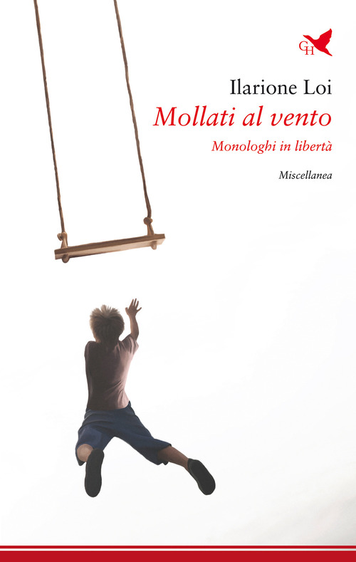 Mollati al vento. Monologhi in libert&agrave;