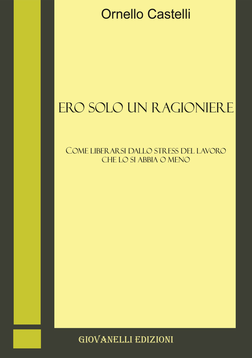 Ero solo un ragioniere. Come liberarsi dallo stess del lavoro, che lo si abbia o meno
