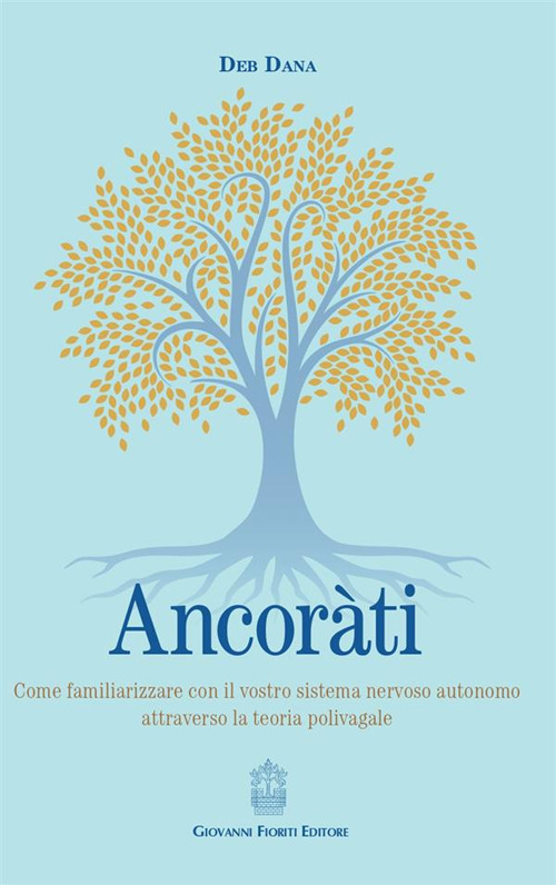Ancor&agrave;ti. Come familiarizzare con il vostro sistema nervoso autonomo attraverso la teoria polivagale