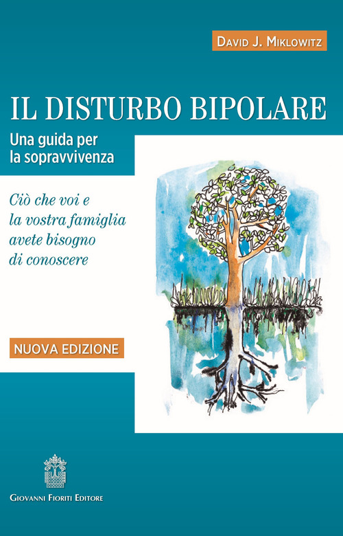 Il disturbo bipolare. Una guida per la sopravvivenza. Ci&ograve; che voi e la vostra famiglia avete bisogno di conoscere