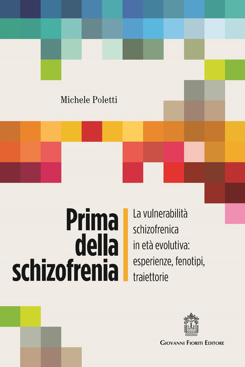 Prima della schizofrenia. La vulnerabilit&agrave; schizofrenica in et&agrave; evolutiva: esperienze, fenotipi, traiettorie