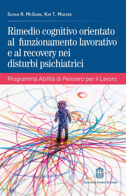 Rimedio cognitivo orientato al funzionamento lavorativo e al recovery nei disturbi psichiatrici. Programma Abilit&agrave; di Pensiero per il Lavoro