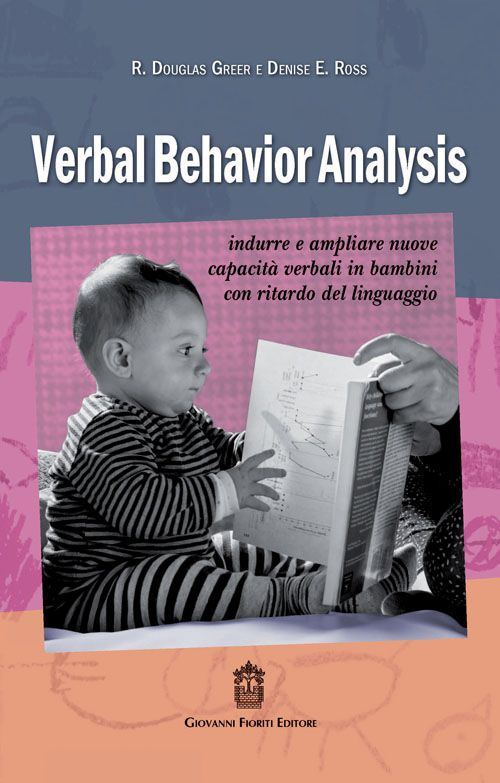 Verbal behavior analysis. Indurre e ampliare nuove capacit&agrave; verbali in bambini con ritardo del linguaggio