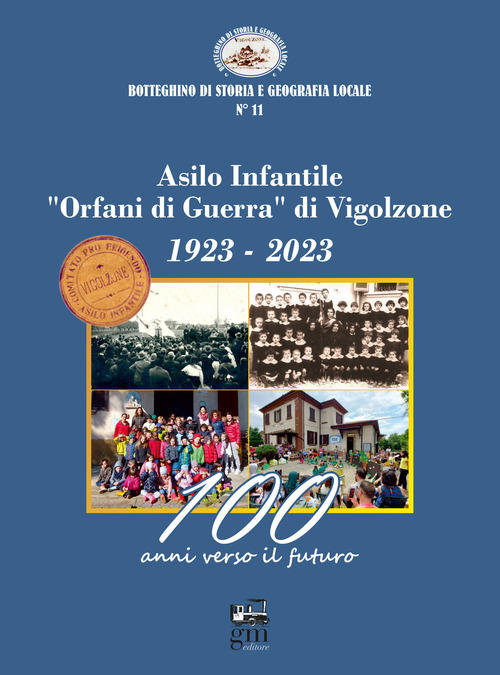 Asilo infantile &laquo;Orfani di Guerra&raquo; di Vigolzone. 1923-2023. 100 anni verso il futuro