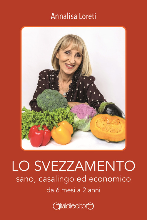 Lo svezzamento sano, casalingo ed economico da 6 mesi a 2 anni