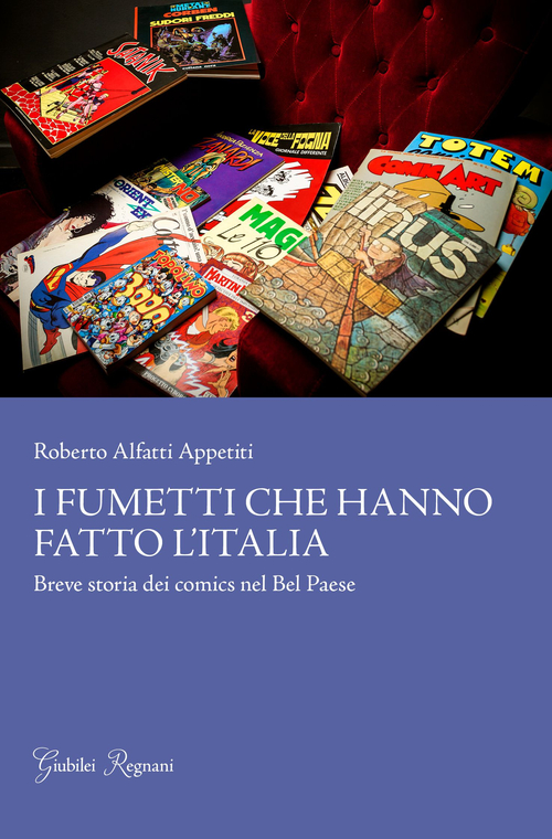 I fumetti che hanno fatto l'Italia. Breve storia dei comics nel Bel Paese