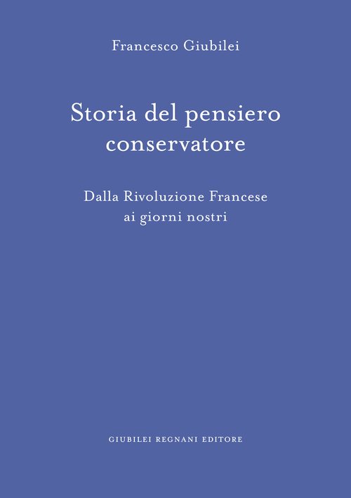 Storia del pensiero conservatore. Dalla Rivoluzione francese ai giorni nostri
