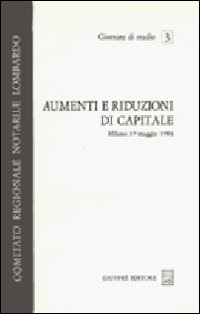 Aumenti e riduzioni di capitale. Atti (Milano, 19 maggio 1984)