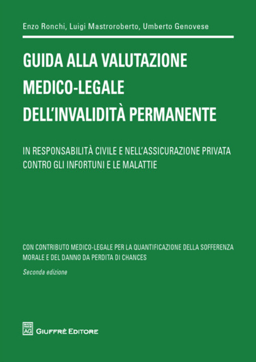 Guida alla valutazione medico-legale dell'invalidità permanente. In responsabilità civile e nell'assicurazione privata contro gli infortuni e le malattie