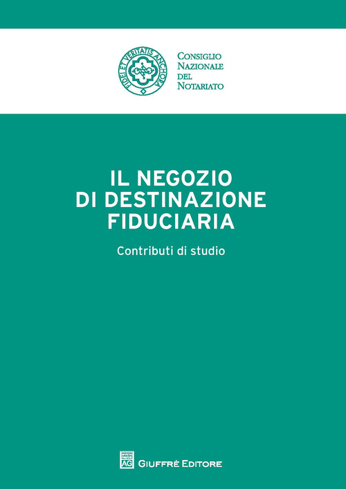 Il negozio di destinazione fiduciaria. Contributi di studio