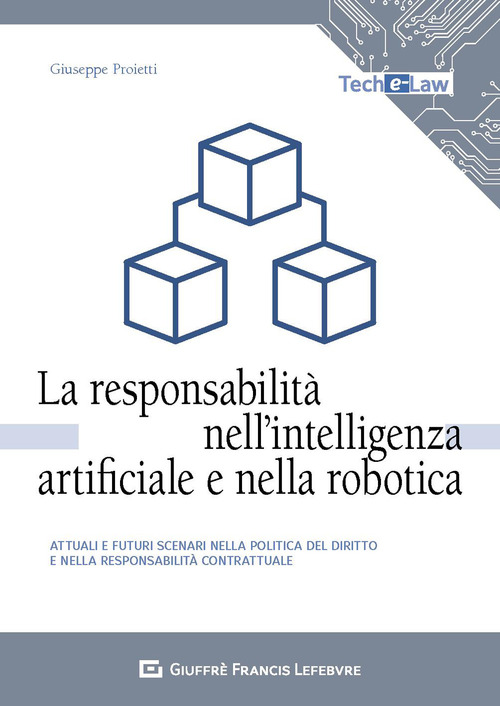 La responsabilit&agrave; nell'intelligenza artificiale e nella robotica. Attuali e futuri scenari nella politica del diritto e nella responsabilit&agrave; contrattuale