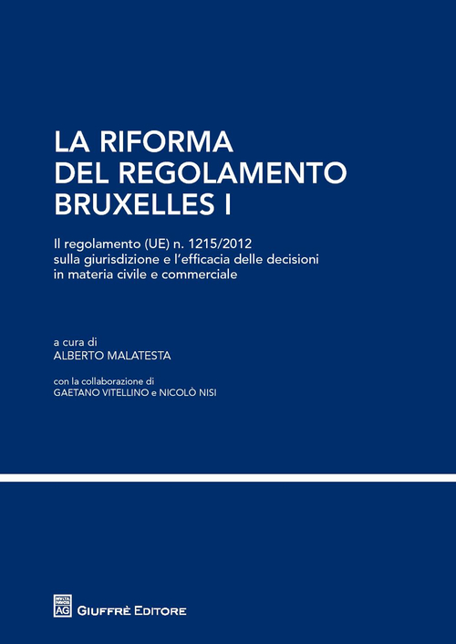 La riforma del regolamento di Bruxelles I. Il regolamento (UE) n. 1215/2012 sulla giurisdizione e l'efficacia delle decisioni in materia civile e commerciale