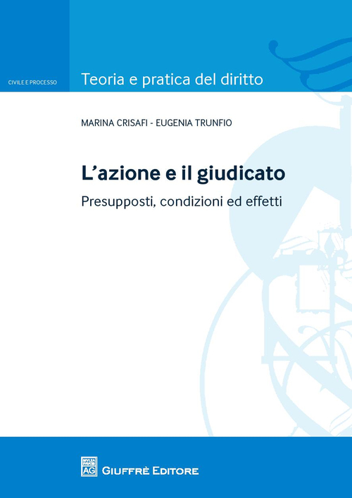 L'azione e il giudicato. Presupposti, condizioni ed effetti