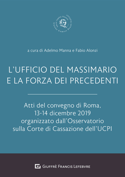 L'Ufficio del Massimario e la forza dei precedenti. Atti del Convegno di Roma, 13-14 dicembre 2019