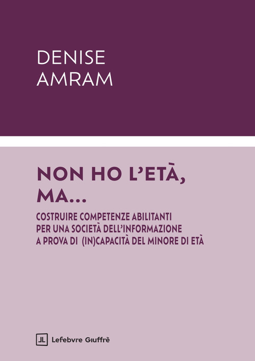 Non ho l'et&agrave;, ma... Costruire competenze abilitanti per una societ&agrave; dell'informazione a prova di (in)capacit&agrave; del minore di et&agrave;
