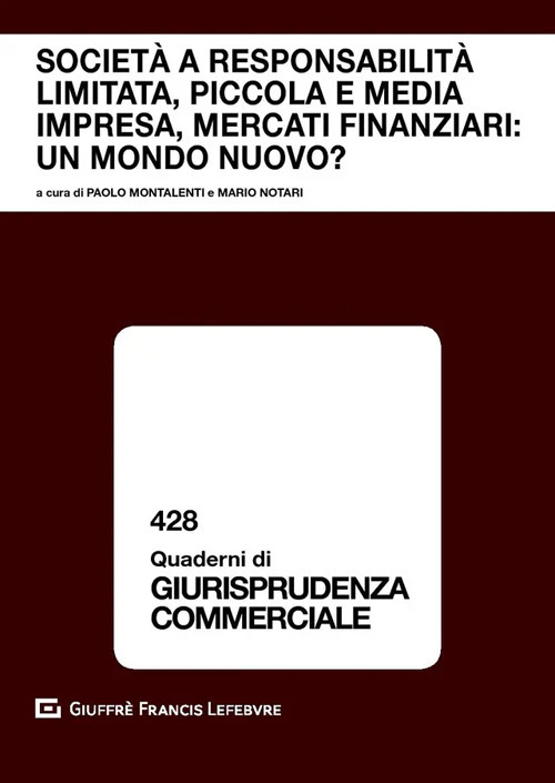Societ&agrave; a responsabilit&agrave; limitata, piccola e media impresa, mercati finanziari: un mondo nuovo? Atti del Convegno (Courmayeur, 14-15 settembre 2018)