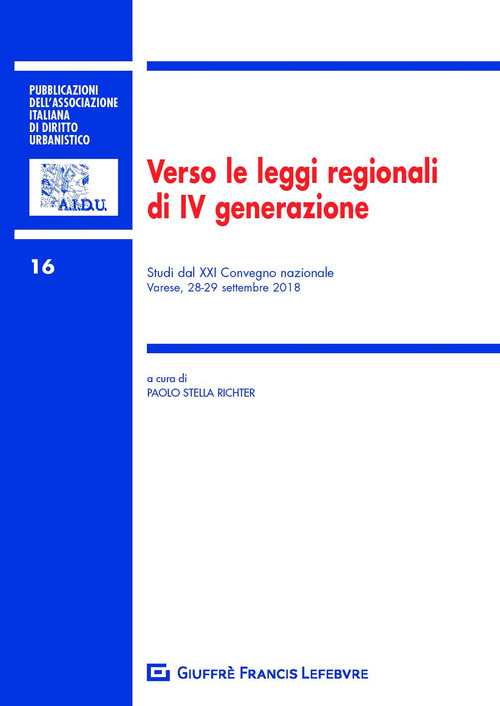 Verso le leggi regionali di IV generazione. Studi dal XXI Convegno nazionale (Varese, 28-29 settembre 2018)