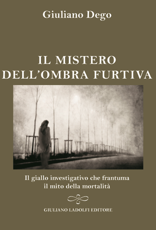 Il mistero dell'ombra furtiva. Il giallo investigativo che frantuma della mortalit&agrave;