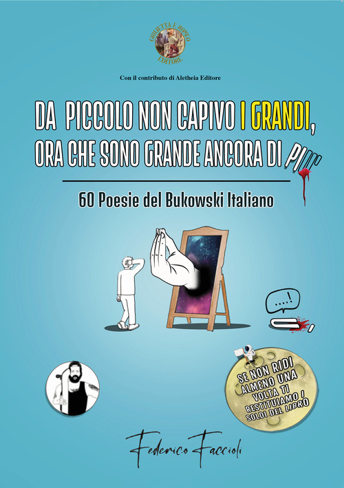 Da piccolo non capivo i grandi, ora che sono grande ancora di più. 60 poesie del Bukowski italiano
