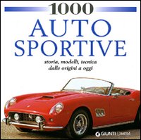 1000 auto sportive. Storia, modelli classici, tecnica dalle origini a oggi