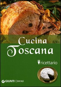Cucina toscana. Ricettario