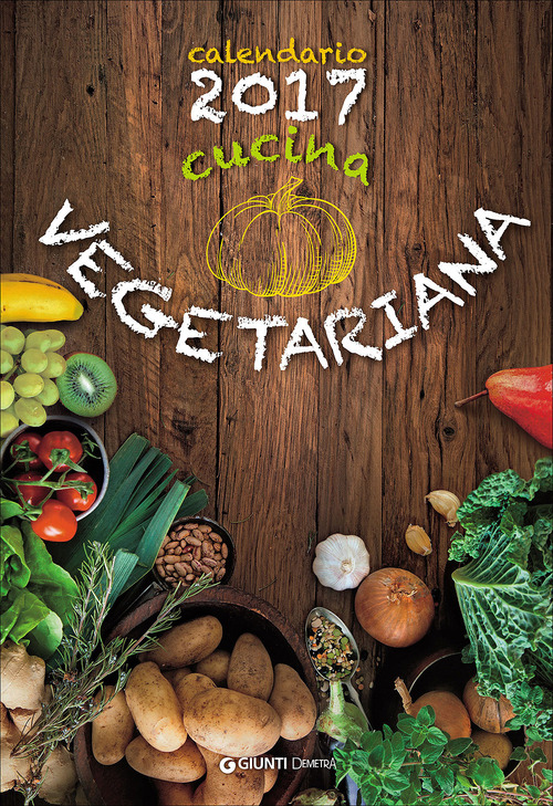 Cucina vegetariana. Calendario 2017