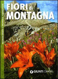 Fiori di montagna. Riconoscimento e propriet&agrave; terapeutiche