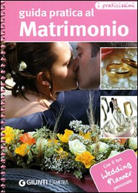 Guida pratica al matrimonio. Con il tuo wedding planner personale