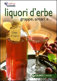 Liquori d'erbe, grappe, amari e...