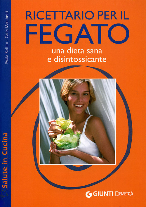 Ricettario per il fegato. Una dieta sana e disintossicante