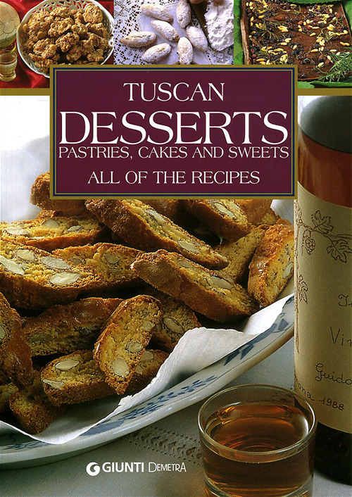 Tuscans Desserts. Pastries, cakes and sweets. All of the recipes