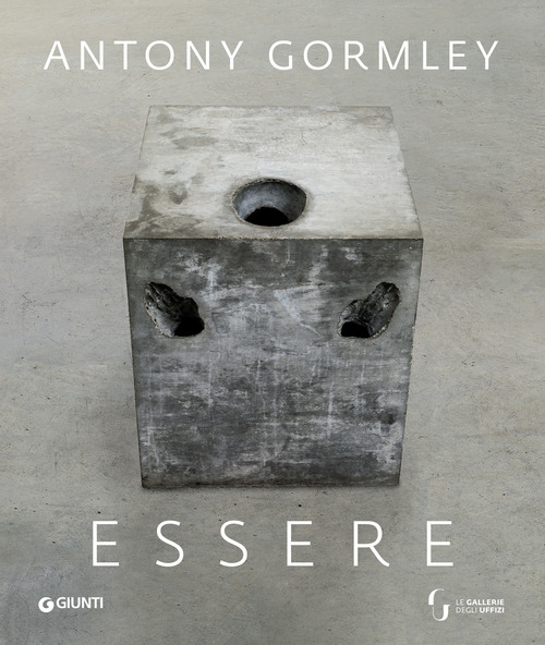 Antony Gormley. Essere. Catalogo della mostra (Firenze, Gallerie degli Uffizi, 26 febbraio-26 maggio 2019)