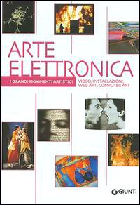 Arte elettronica. Video, installazioni, web art, computer art