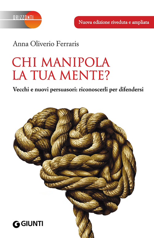 Chi manipola la tua mente? Vecchi e nuovi persuasori: riconoscerli per difendersi