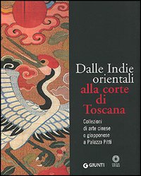 Dalle Indie orientali alla corte di Toscana. Collezioni di arte cinesee giapponese a Palazzo Pitti