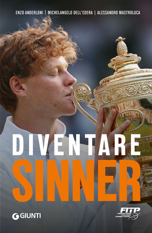 Diventare Sinner. La storia della formazione sportiva di un campione: dalla prima partita ufficiale tra gli under 10 alla consacrazione come n. 1 del mondo