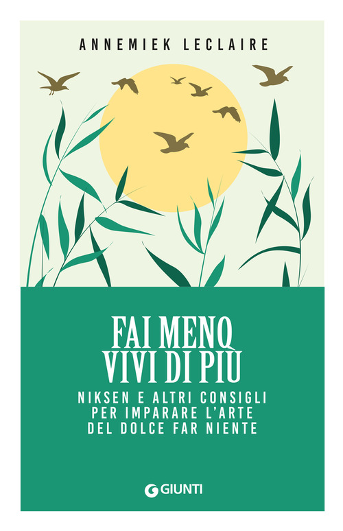 Fai meno vivi di pi&ugrave;. Niksen e altri consigli per imparare l'arte del dolce far niente