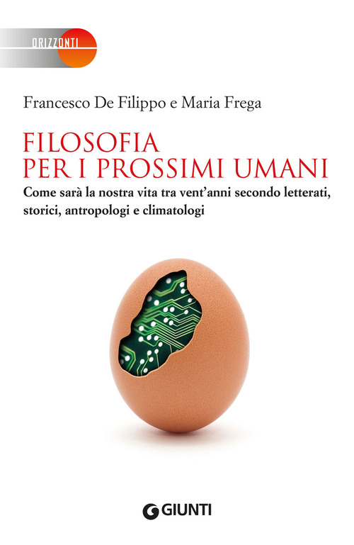 Filosofia per i prossimi umani. Come sar&agrave; la nostra vita tra vent'anni secondo letterati, storici, antropologi e climatologi