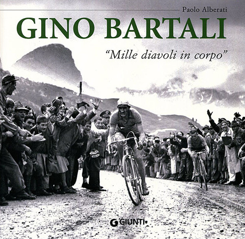 Gino Bartali. &laquo;Mille diavoli in corpo&raquo;